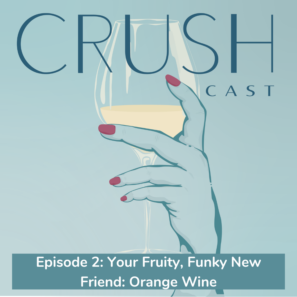 CrushCast A wine education podcast logo with the title for Episode 2: Your Fruity, Funky New Friend: Orange Wine