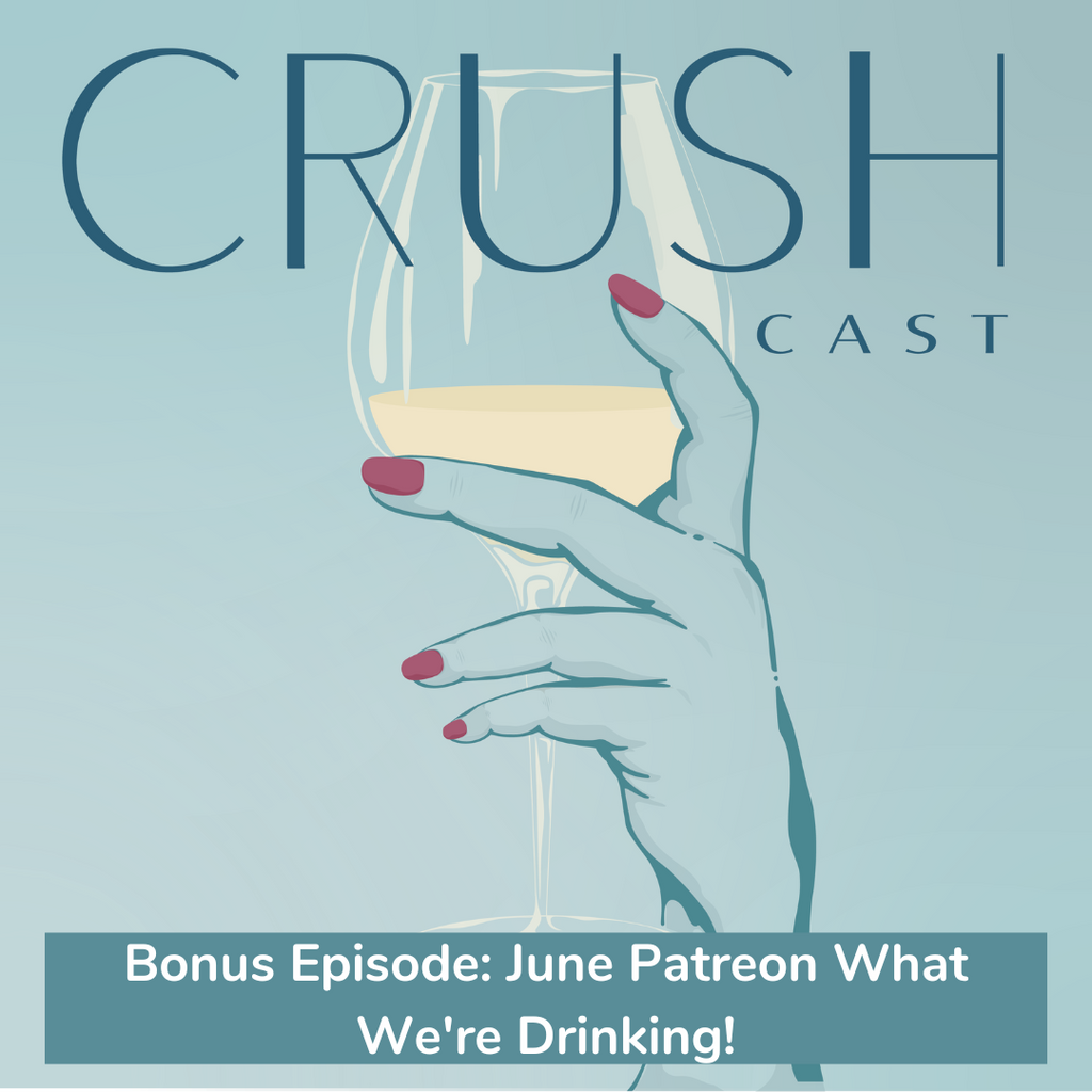 CrushCast A wine education podcast logo with the title for Bonus Episode: June Patreon What We're Drinking!